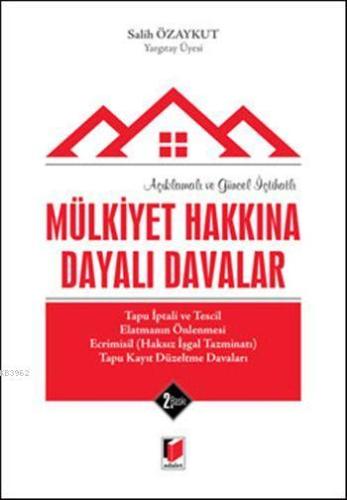 Mülkiyet Hakkına Dayalı Davalar (Ciltli); Açıklamalı ve Güncel İçtihat