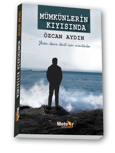 Mümkünlerin Kıyısında;Yüzüm Denize Dönük İçim Mümkünlere - Kitapiks.co