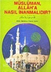 Müslüman Allah'a Nasıl İnanmalıdır? - Kitapiks.com