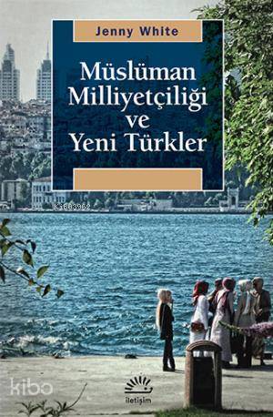 Müslüman Milliyetçiliğ ve Yeni Türkler - Kitapiks.com