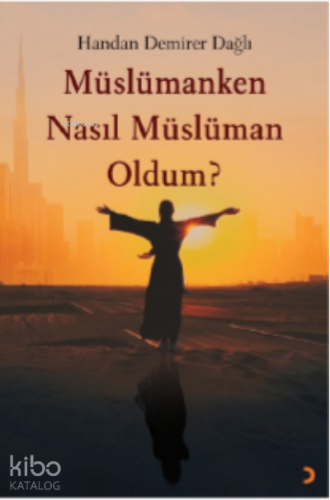Müslümanken Nasıl Müslüman Oldum? - Kitapiks.com