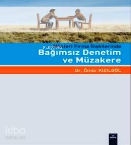Müşteri Firma İlişkilerinde Bağımsız Denetim ve Müzakere - Kitapiks.co