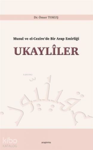 Musul ve El-Cezîre'de Bir Arap Emîrliği Ukaylîler - Kitapiks.com