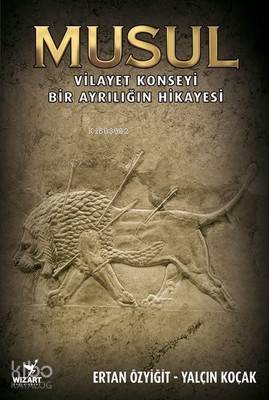 Musul; Vilayet Konseyi - Bir Ayrılığın Hikayesi - Kitapiks.com