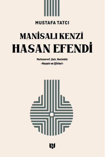Mutasavvıf, Şair, Bestekâr Manisalı Kenzî Hasan Efendi : (Hayatı ve Şi