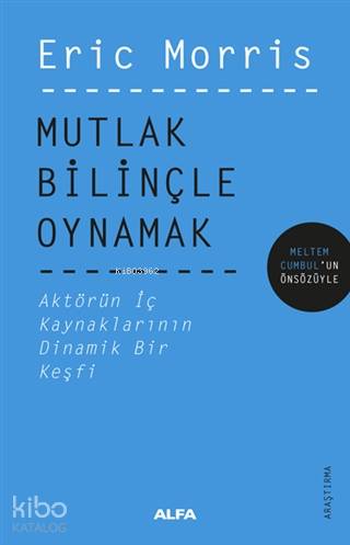 Mutlak Bilinçle Oynamak; Aktörün İç Kaynaklarının Dinamik Bir Keşfi - 