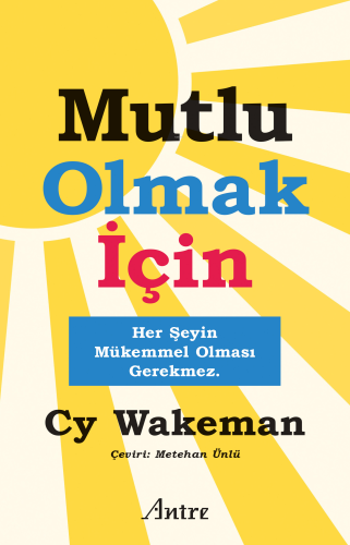 Mutlu Olmak İçin;Her Şeyin Mükemmel Olması Gerekmez - Kitapiks.com
