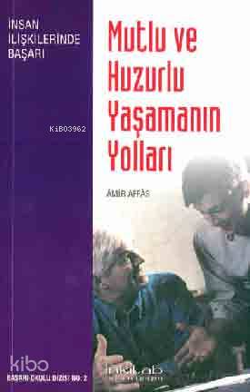 Mutlu ve Huzurlu Yaşamanın Yolları - Kitapiks.com