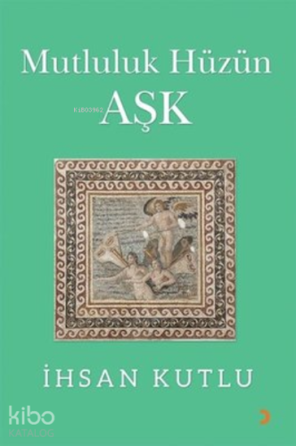 Mutluluk Hüzün Aşk - Kitapiks.com