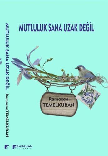 Mutluluk Sana Uzak Değil - Kitapiks.com