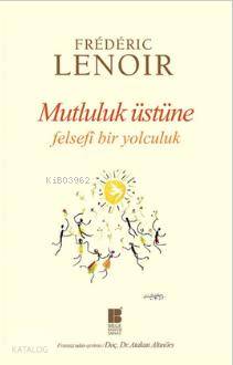 Mutluluk Üstüne Felsefi Bir Yolculuk - Kitapiks.com