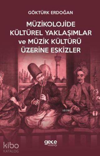 Müzikolojide Kültürel Yaklaşımlar ve Müzik Kültürü Üzerine Eskizler - 