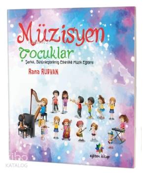 Müzisyen Çocuklar; Şarkılı, Bütünleştirilmiş Etkinlikli Müzik Eğitimi 