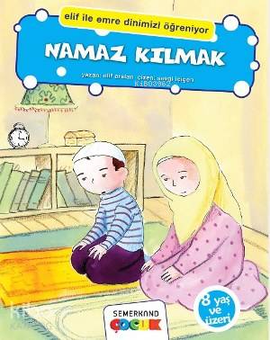 Namaz Kılmak; Elif İle Emre Dinimizi Öğreniyor - Kitapiks.com