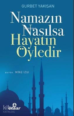 Namazın Nasılsa Hayatın Öyledir - Kitapiks.com