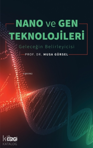 Nano ve Gen Teknolojileri;(Geleceğin Belirleyicisi) - Kitapiks.com
