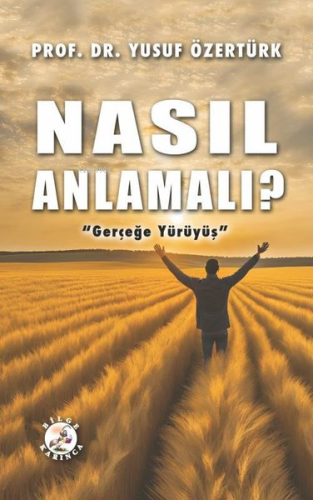 Nasıl Anlamalı? - Gerçeğe Yürüyüş - Kitapiks.com