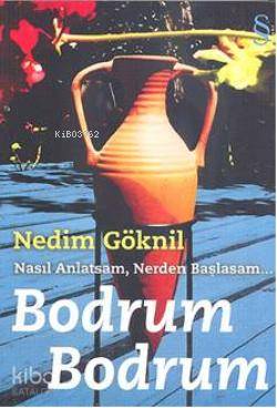 Nasıl Anlatsam, Nerden Başlasam| Bodrum Bodrum - Kitapiks.com