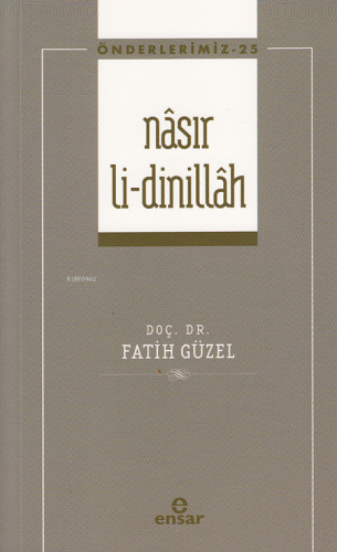 Nâsır Li-Dinillah ;(Önderlerimiz- 25) - Kitapiks.com