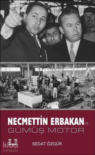 Necmettin Erbakan; Gümüş Motor - Kitapiks.com