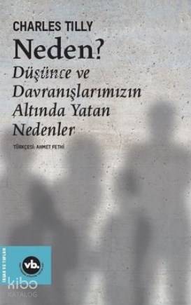 Neden? Düşünce ve Davranışlarımızın Altında Yatan Nedenler - Kitapiks.