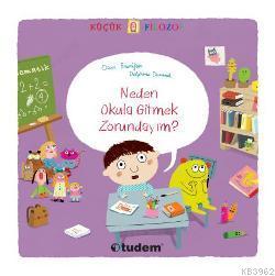 Neden Okula Gitmek Zorundayım?; Küçük Filozof Serisi (3-6 Yaş)
