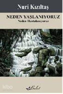 Neden Yaşlanıyoruz; Neden Hastalanıyoruz - Kitapiks.com