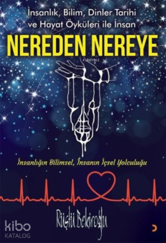 Nereden Nereye;İnsanlık, Bilim, Dinler Tarihi ve Hayat Öyküleri ile İn
