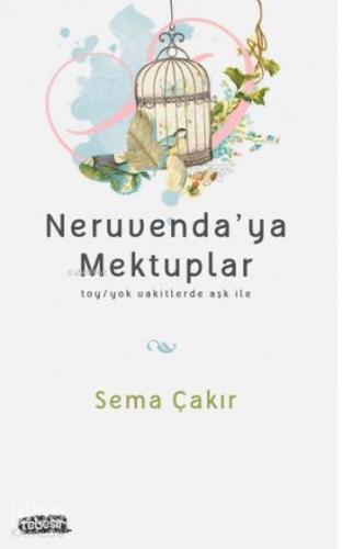 Neruvenda'ya Mektuplar; Toy/toy Vakitlerde Aşk İle - Kitapiks.com