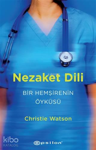 Nezaket Dili - Bir Hemşirenin Öyküsü - Kitapiks.com
