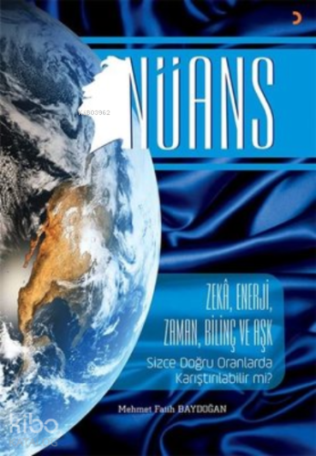 Nüans ;Zeka, Enerji, Zaman, Bilinç ve Aşk Sizce Doğru Oranlarda Karışt