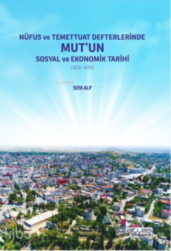 Nüfus ve Temettuat Defterlerinde Mut'un Sosyal ve Ekonomk Tarihi (1830-1845)