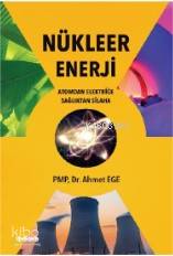 Nükleer Enerji; Atomdan Elektriğe Sağlıktan Silaha - Kitapiks.com