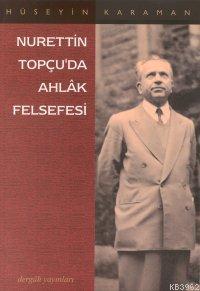 Nurettin Topçu´da Ahlâk Felsefesi - Kitapiks.com