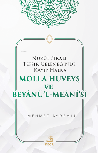 Nüzûl Sıralı Tefsir Geleneğinde Kayıp Halka Molla Huveyş ve Beyânü'l- Meânî'si
