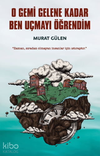 O Gemi Gelene Kadar Ben Uçmayı Öğrendim - Kitapiks.com