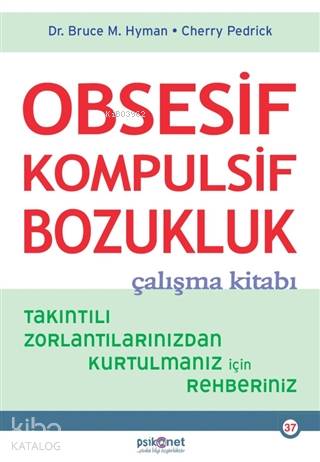 Obsesif Kompulsif Bozukluk Çalışma Kitabı; Takıntılı Zorlantılarınızda