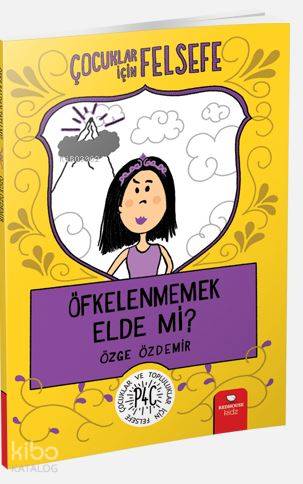 Öfkelenmemek Elde Mi?; Çocuklar İçin Felsefe - Kitapiks.com