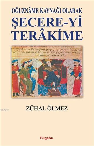 Oğuzname Kaynağı Olarak Şecere-Yi Terakime - Kitapiks.com