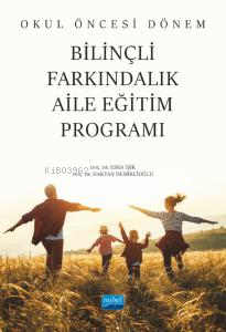 Okul Öncesi Dönem Bilinçli Farkındalık Aile Eğitim Programı - Kitapiks