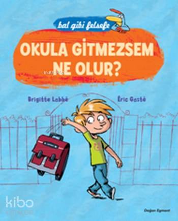 Okula Gitmezsem Ne Olur?; Bal Gibi Felsefe - Kitapiks.com