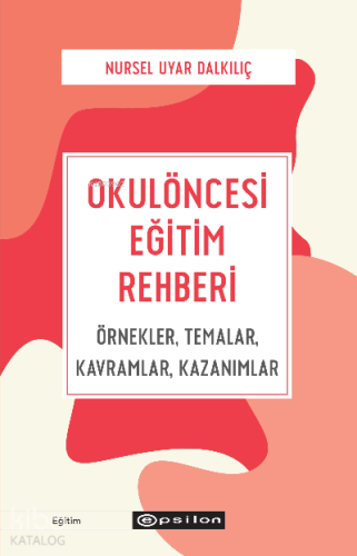 Okulöncesi Eğitim Rehberi; Örnekler, Temalar, Kavramlar, Kazanımlar - 