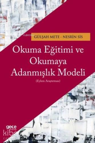 Okuma Eğitimi ve Okumaya Adanmışlık Modeli; Eylem Araştırması - Kitapi