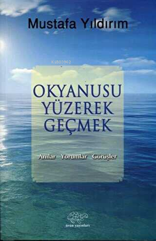 Okyanusu Yüzerek Geçmek;Anılar-Yorumlar-Görüşler - Kitapiks.com