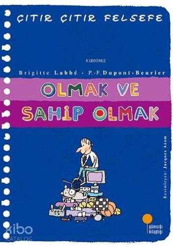 Olmak ve Sahip Olmak; Çıtır Çıtır Felsefe 27. Kitap - Kitapiks.com