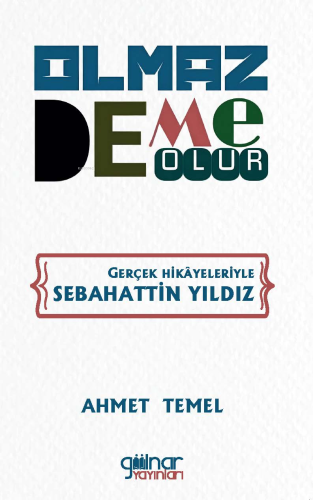 Olmaz Deme Olur;Gerçek Hikayeleriyle Sebahattin Yıldız - Kitapiks.com