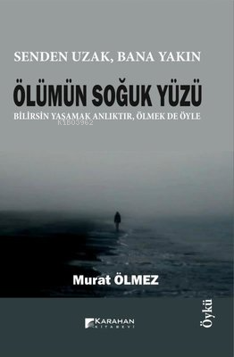 Ölümün Soğuk Yüzü;Senden Uzak, Bana Yakın - Kitapiks.com
