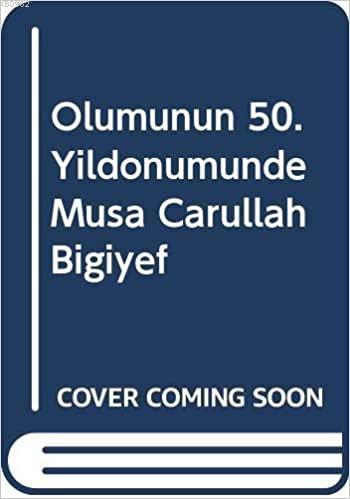 Ölümünün 50.yıl Dönümünde Musa Carullah Bigiyef 1875-1949 - Kitapiks.c