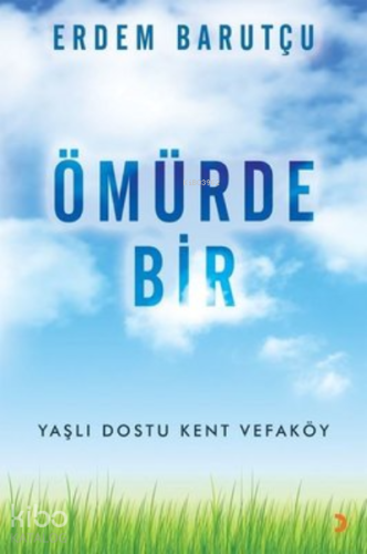 Ömürde Bir ;Yaşlı Dostu Kent Vefaköy - Kitapiks.com