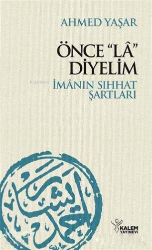 Önce "La" Diyelim; İmanın Sıhhat Şartları - Kitapiks.com